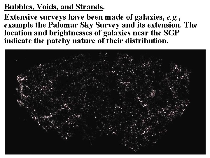 Bubbles, Voids, and Strands. Extensive surveys have been made of galaxies, e. g. ,