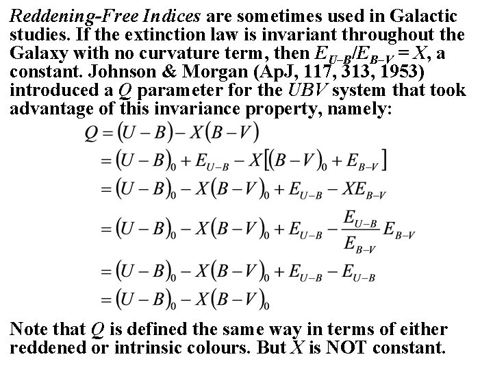 Reddening-Free Indices are sometimes used in Galactic studies. If the extinction law is invariant