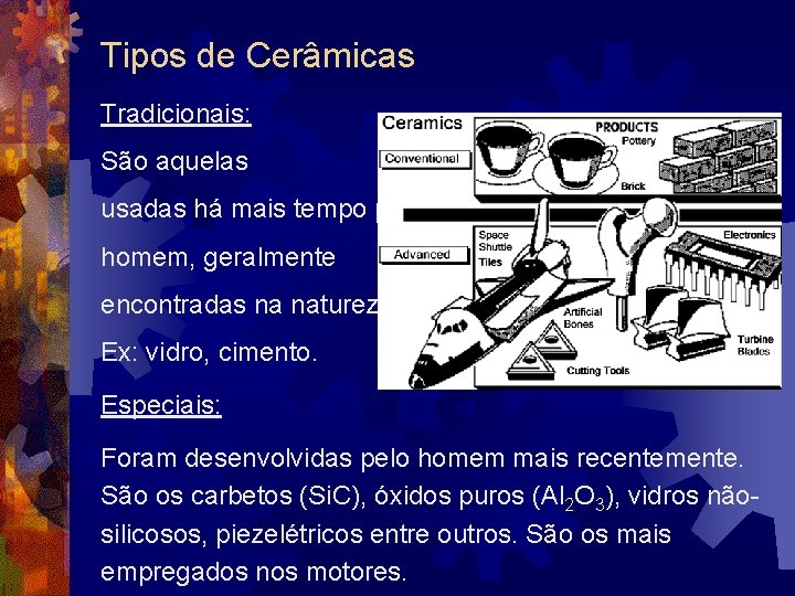 Tipos de Cerâmicas Tradicionais: São aquelas usadas há mais tempo pelo homem, geralmente encontradas