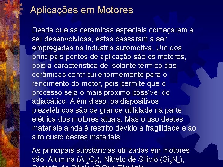 Aplicações em Motores Desde que as cerâmicas especiais começaram a ser desenvolvidas, estas passaram