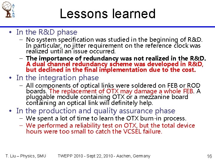 Lessons learned • In the R&D phase – No system specification was studied in