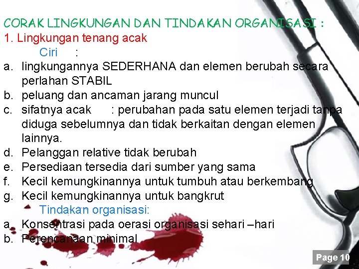 CORAK LINGKUNGAN DAN TINDAKAN ORGANISASI : 1. Lingkungan tenang acak Ciri : a. lingkungannya