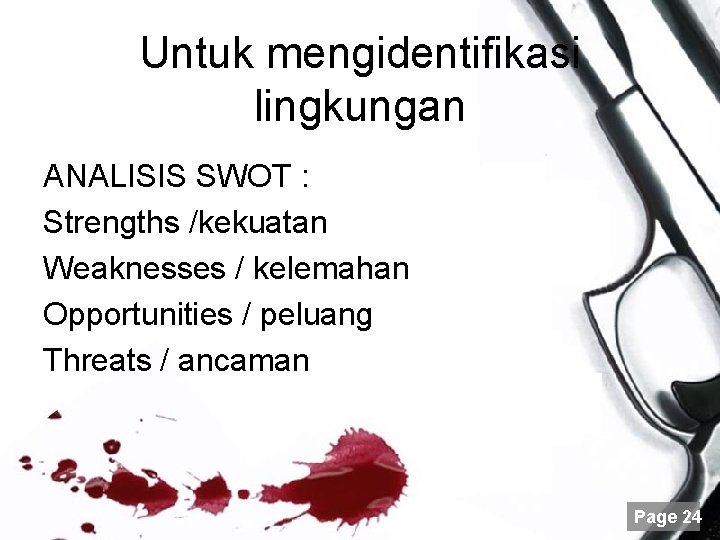 Untuk mengidentifikasi lingkungan ANALISIS SWOT : Strengths /kekuatan Weaknesses / kelemahan Opportunities / peluang