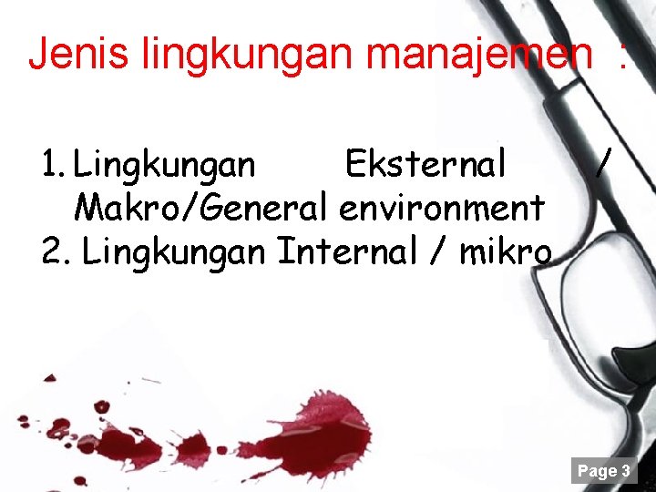 Jenis lingkungan manajemen : 1. Lingkungan Eksternal Makro/General environment 2. Lingkungan Internal / mikro Jenis lingkungan manajemen : 1. Lingkungan Eksternal Makro/General environment 2. Lingkungan Internal / mikro