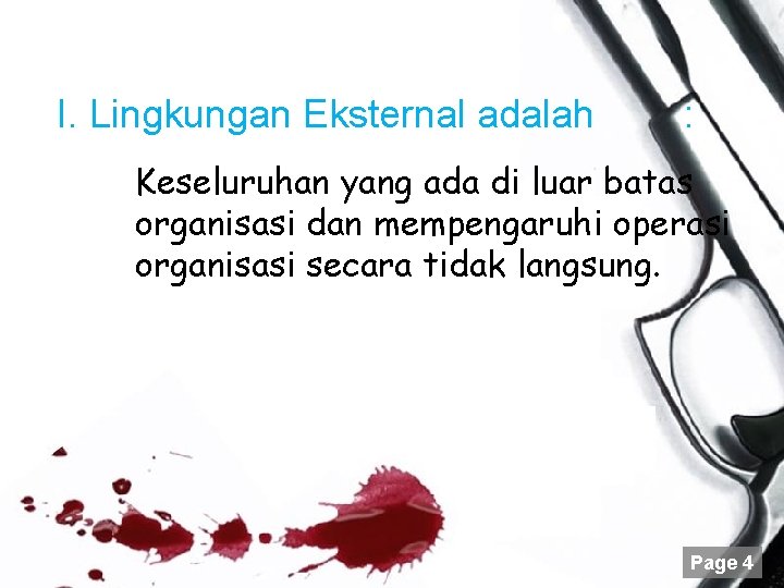 I. Lingkungan Eksternal adalah : Keseluruhan yang ada di luar batas organisasi dan mempengaruhi I. Lingkungan Eksternal adalah : Keseluruhan yang ada di luar batas organisasi dan mempengaruhi