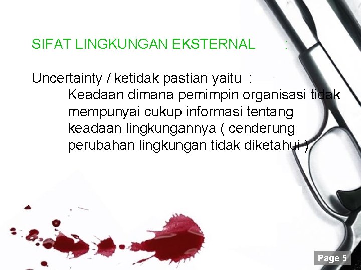 SIFAT LINGKUNGAN EKSTERNAL : Uncertainty / ketidak pastian yaitu : Keadaan dimana pemimpin organisasi SIFAT LINGKUNGAN EKSTERNAL : Uncertainty / ketidak pastian yaitu : Keadaan dimana pemimpin organisasi