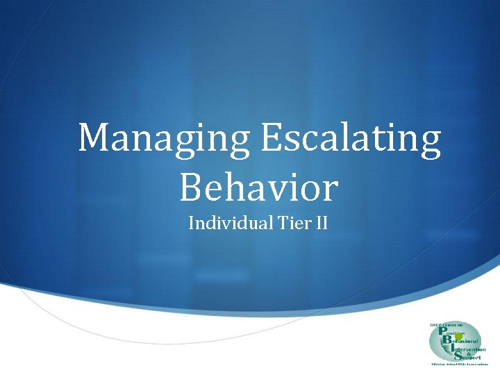 Managing Escalating Behavior Individual Tier II • 