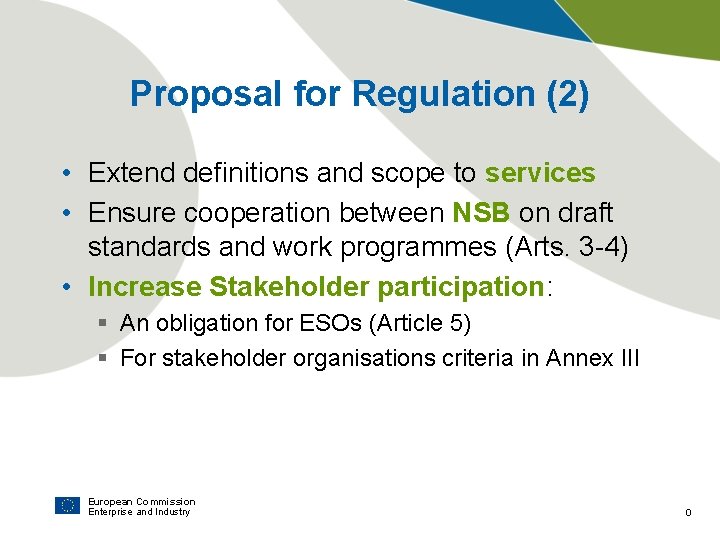 Proposal for Regulation (2) • Extend definitions and scope to services • Ensure cooperation