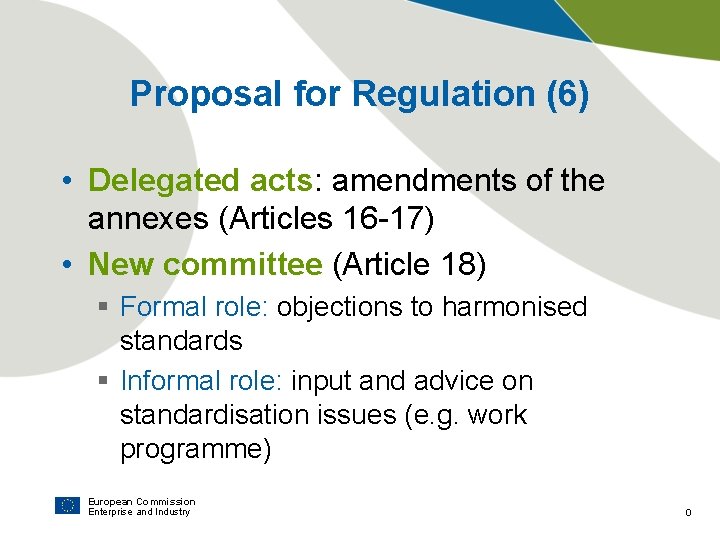 Proposal for Regulation (6) • Delegated acts: amendments of the annexes (Articles 16 -17)