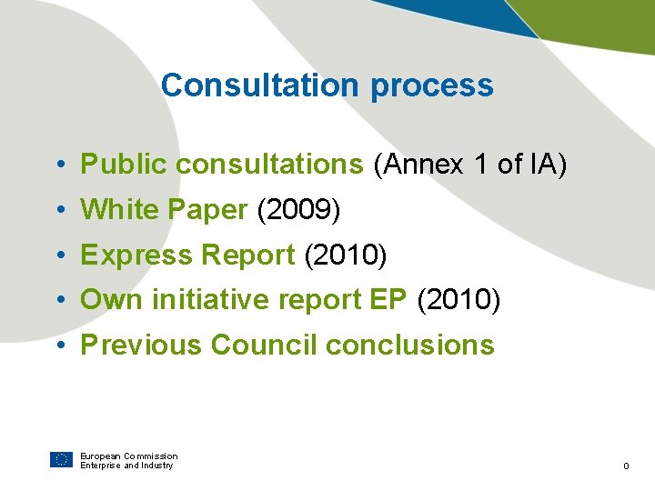 Consultation process • Public consultations (Annex 1 of IA) • White Paper (2009) •