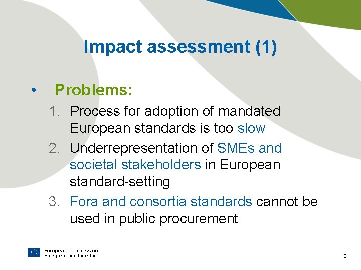 Impact assessment (1) • Problems: 1. Process for adoption of mandated European standards is