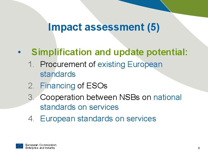 Impact assessment (5) • Simplification and update potential: 1. Procurement of existing European standards
