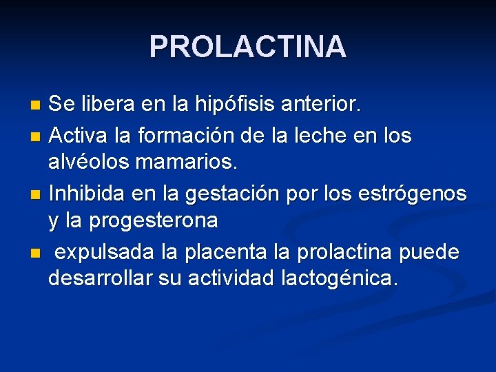 PROLACTINA Se libera en la hipófisis anterior. n Activa la formación de la leche