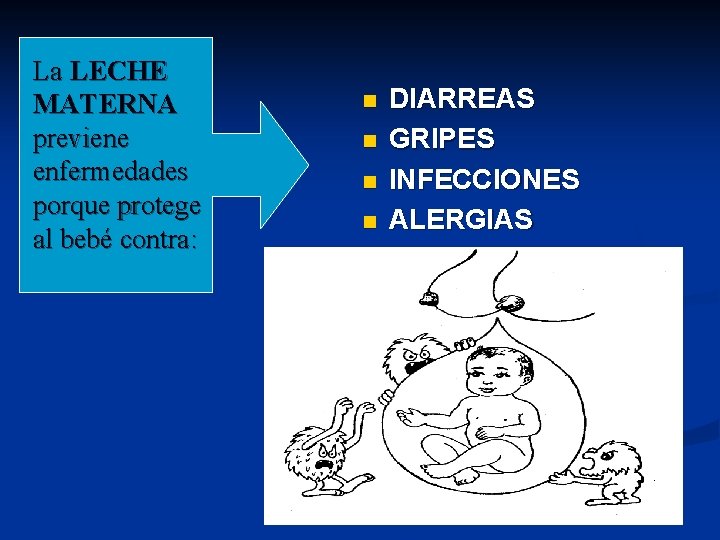 La LECHE MATERNA previene enfermedades porque protege al bebé contra: n n DIARREAS GRIPES