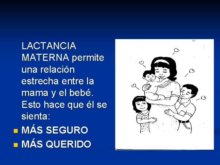  LACTANCIA MATERNA permite una relación estrecha entre la mama y el bebé. Esto