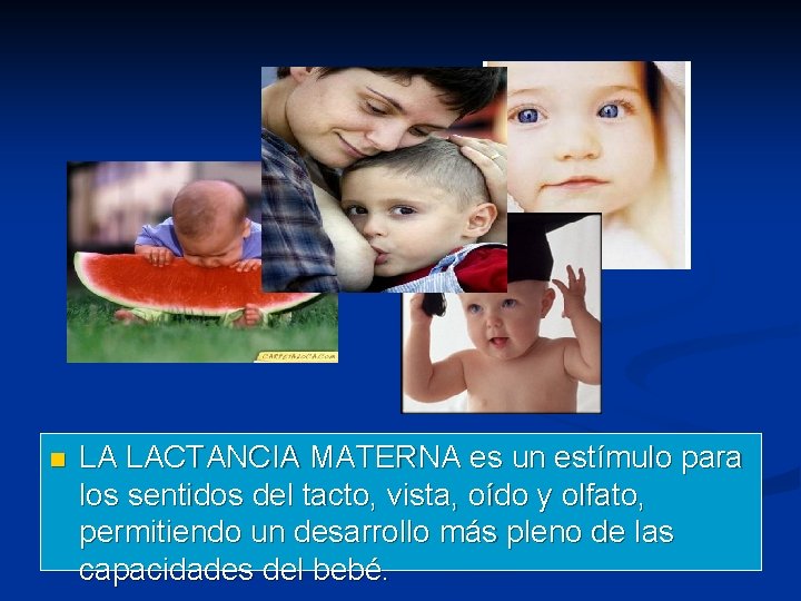 n LA LACTANCIA MATERNA es un estímulo para los sentidos del tacto, vista, oído