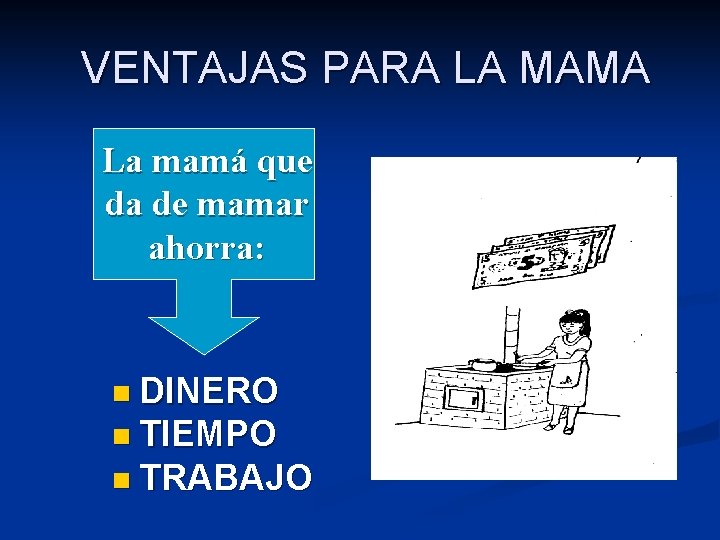  VENTAJAS PARA LA MAMA La mamá que da de mamar ahorra: n DINERO