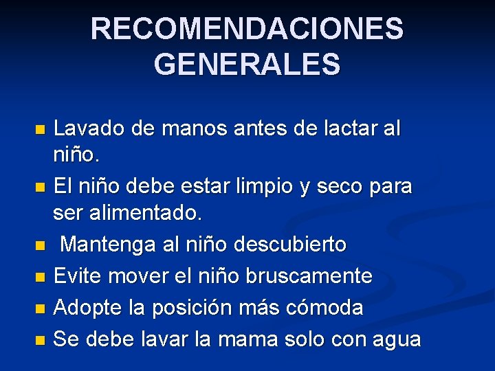 RECOMENDACIONES GENERALES Lavado de manos antes de lactar al niño. n El niño debe