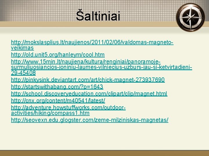 Šaltiniai http: //mokslasplius. lt/naujienos/2011/02/06/valdomas-magnetoveikimas http: //old. unit 5. org/hanleym/cool. htm http: //www. 15 min.
