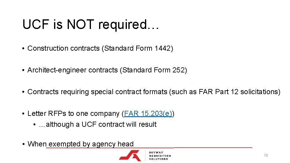 UCF is NOT required… • Construction contracts (Standard Form 1442) • Architect-engineer contracts (Standard