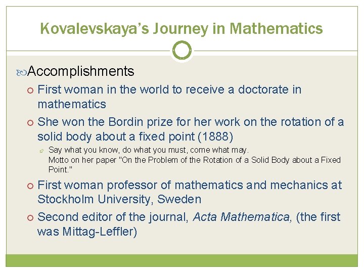 Kovalevskaya’s Journey in Mathematics Accomplishments First woman in the world to receive a doctorate Kovalevskaya’s Journey in Mathematics Accomplishments First woman in the world to receive a doctorate