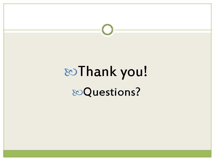 Thank you! Questions? Thank you! Questions?