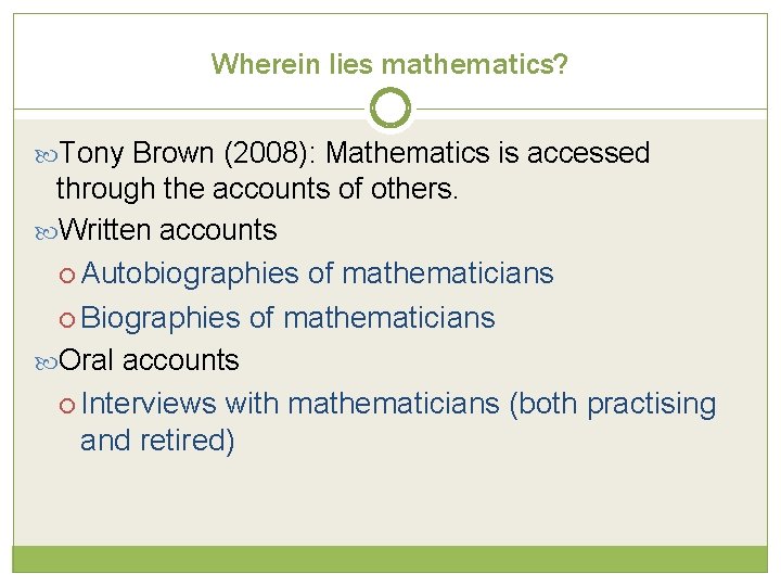 Wherein lies mathematics? Tony Brown (2008): Mathematics is accessed through the accounts of others. Wherein lies mathematics? Tony Brown (2008): Mathematics is accessed through the accounts of others.