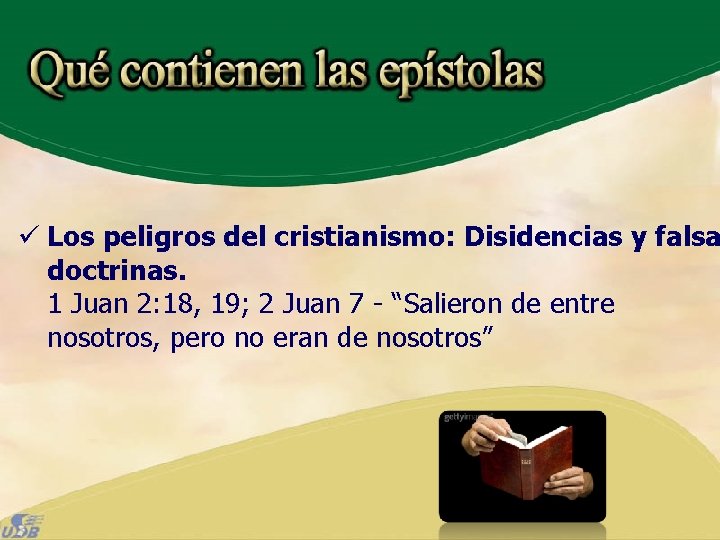 ü Los peligros del cristianismo: Disidencias y falsa doctrinas. 1 Juan 2: 18, 19;
