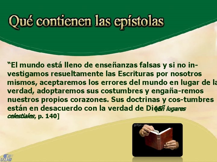 “El mundo está lleno de enseñanzas falsas y si no investigamos resueltamente las Escrituras