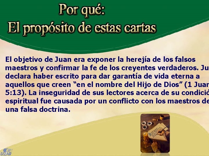 El objetivo de Juan era exponer la herejía de los falsos maestros y confirmar