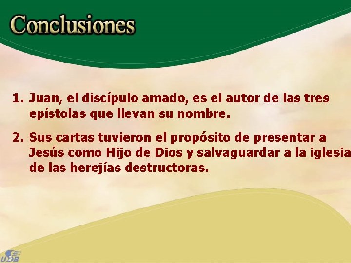 1. Juan, el discípulo amado, es el autor de las tres epístolas que llevan