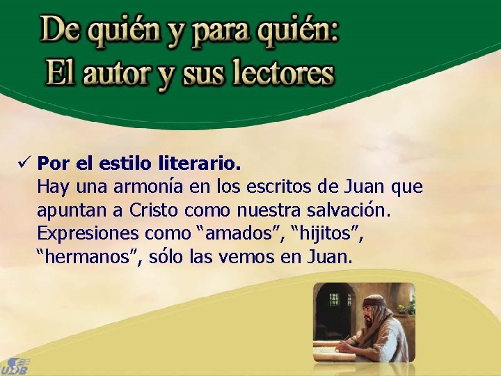 ü Por el estilo literario. Hay una armonía en los escritos de Juan que