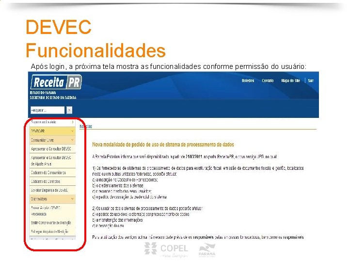 DEVEC Funcionalidades Após login, a próxima tela mostra as funcionalidades conforme permissão do usuário: