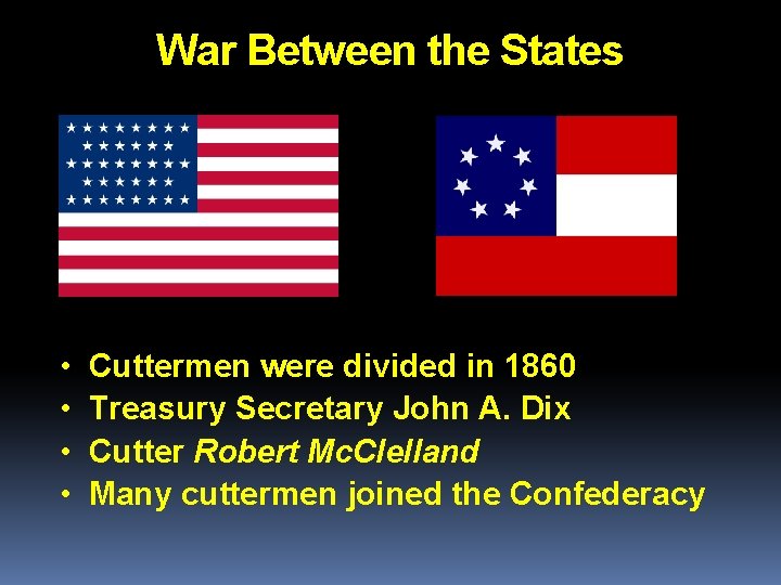 War Between the States • • Cuttermen were divided in 1860 Treasury Secretary John