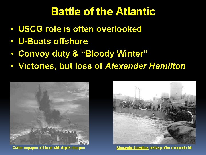 Battle of the Atlantic • • USCG role is often overlooked U-Boats offshore Convoy