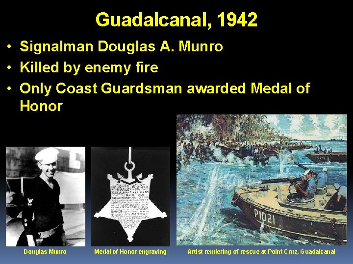 Guadalcanal, 1942 • Signalman Douglas A. Munro • Killed by enemy fire • Only