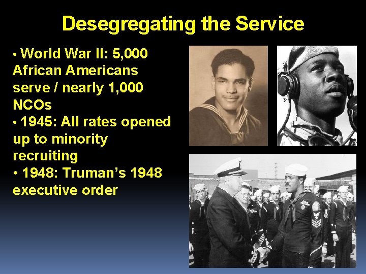 Desegregating the Service • World War II: 5, 000 African Americans serve / nearly