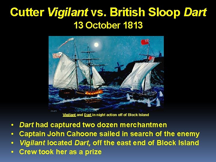 Cutter Vigilant vs. British Sloop Dart 13 October 1813 Vigilant and Dart in night