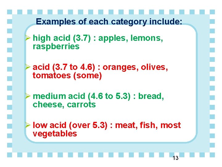 Examples of each category include: Ø high acid (3. 7) : apples, lemons, raspberries