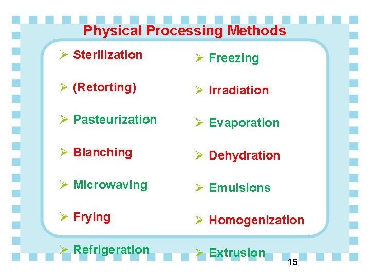 Physical Processing Methods Ø Sterilization Ø Freezing Ø (Retorting) Ø Irradiation Ø Pasteurization Ø