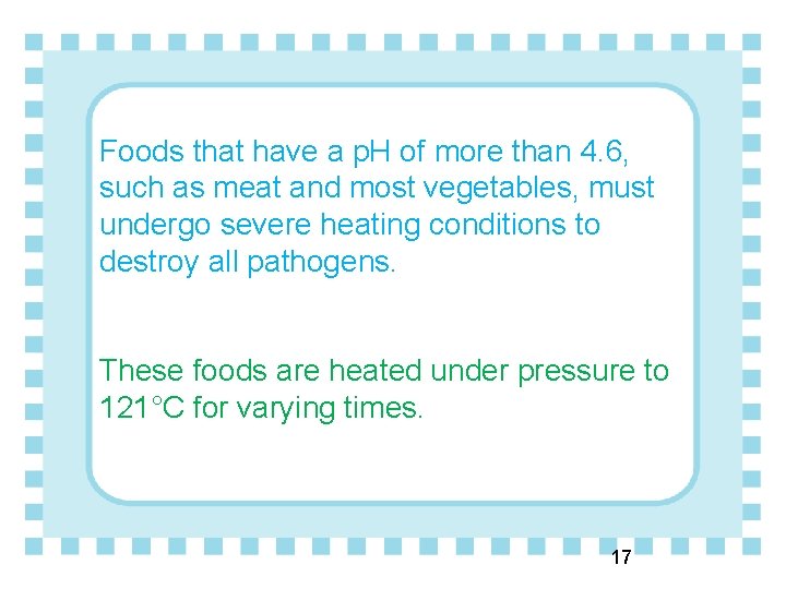 Foods that have a p. H of more than 4. 6, such as meat