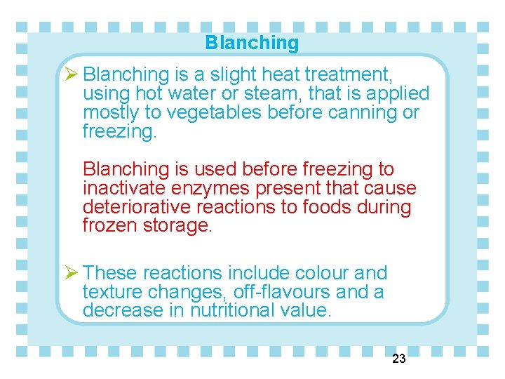 Blanching Ø Blanching is a slight heat treatment, using hot water or steam, that