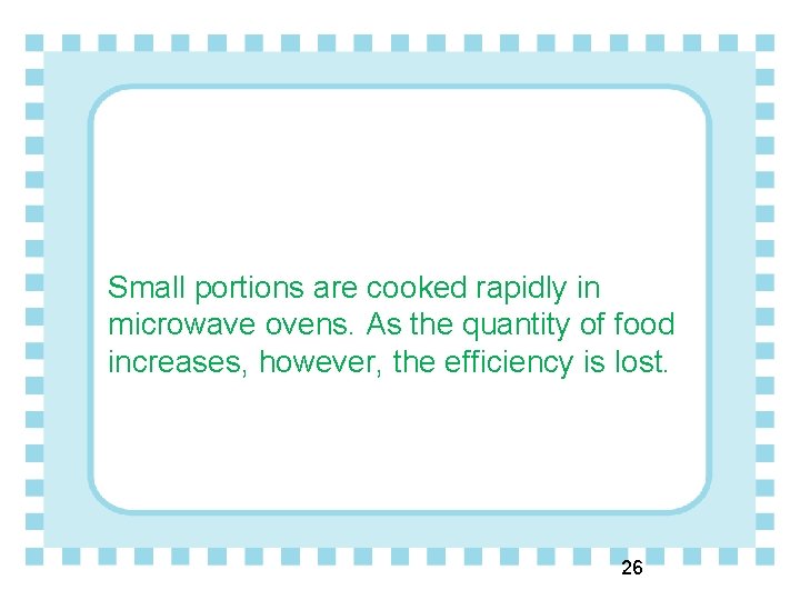 Small portions are cooked rapidly in microwave ovens. As the quantity of food increases,