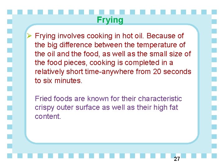 Frying Ø Frying involves cooking in hot oil. Because of the big difference between