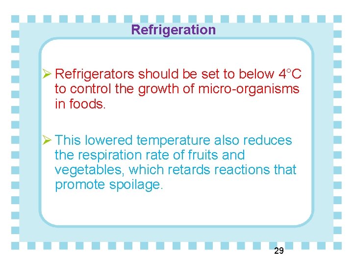 Refrigeration Ø Refrigerators should be set to below 4°C to control the growth of