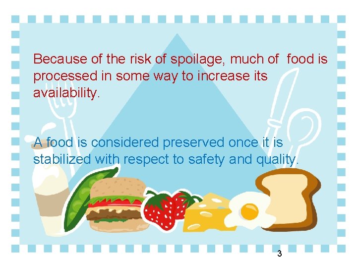 Because of the risk of spoilage, much of food is processed in some way