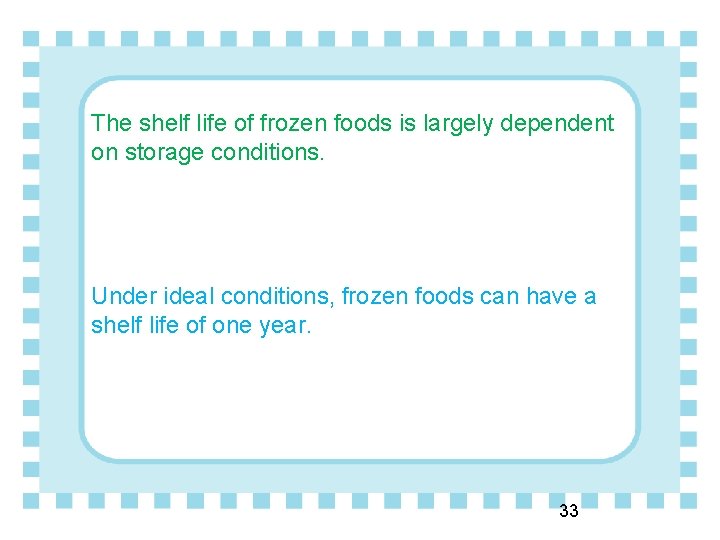 The shelf life of frozen foods is largely dependent on storage conditions. Under ideal