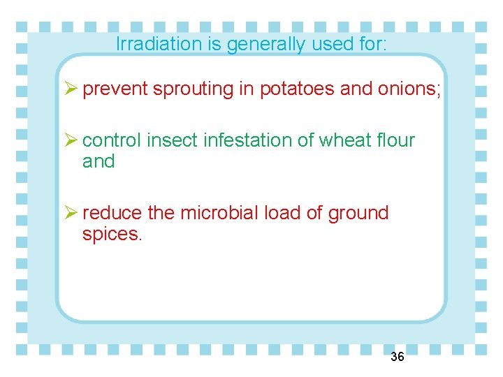 Irradiation is generally used for: Ø prevent sprouting in potatoes and onions; Ø control