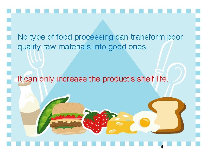 No type of food processing can transform poor quality raw materials into good ones.