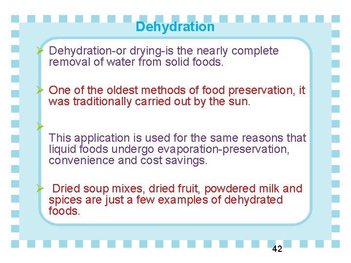 Dehydration Ø Dehydration-or drying-is the nearly complete removal of water from solid foods. Ø